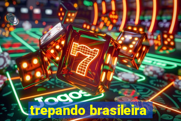 trepando brasileira